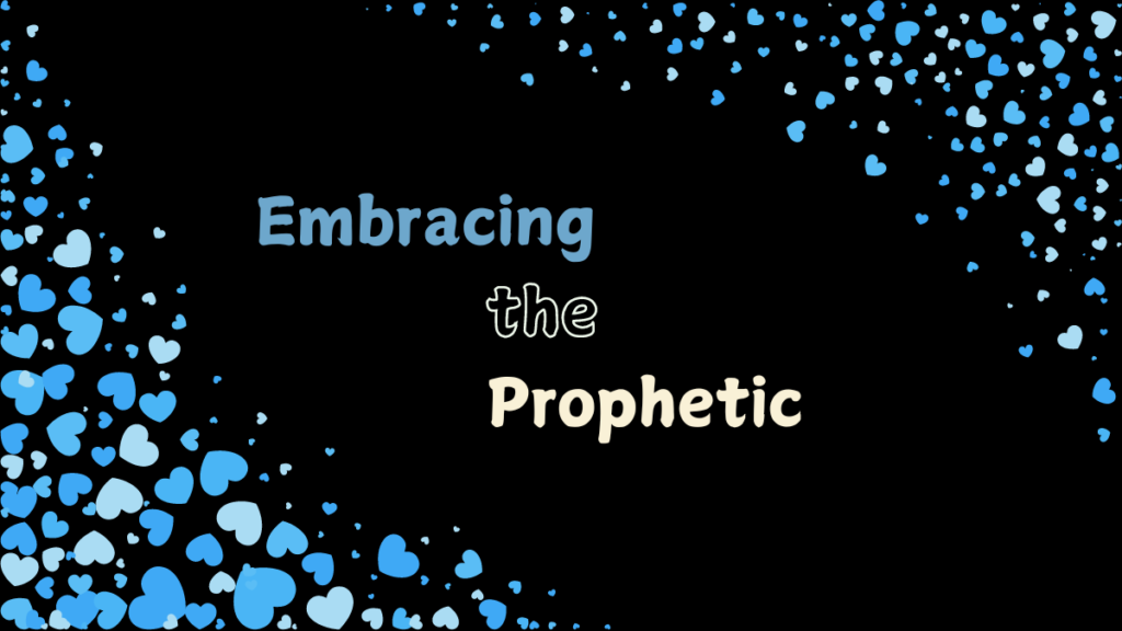 Embracing the Prophetic